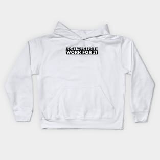 DON'T WISH FOR IT, WORK FOR IT Kids Hoodie